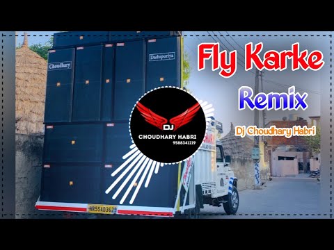 Fly Karke Sabba Song Remix Dj Choudhary Habri | Ve Main Karke Fly Aava Dj Remix Latest Punjabi Song