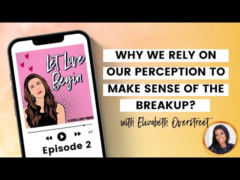 Why We Rely On Our Perception To Make Sense Of The Breakup?