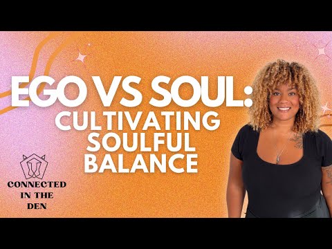 The Ego VS Soul: Cultivating Soulful Balance - How to work in harmony with the Ego