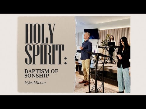 Holy Spirit: Baptism of Sonship - Myles Milham