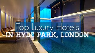 Top Luxury Hotels in Hyde Park, London