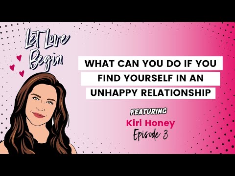 Kiri Honey On What Can You Do If You Find Yourself In An Unhappy Relationship