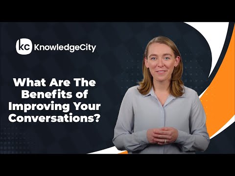 What Are The Benefits of Improving Your Conversations? | KnowledgeCity