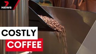 Price for coffee could continue to climb | 7NEWS