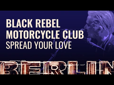 Black Rebel Motorcycle Club - Spread Your Love [BERLIN LIVE]