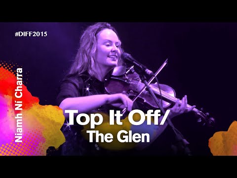 Top it Off/ The Glen | Niamh Ní Charra | Dhaka International FolkFest 2015