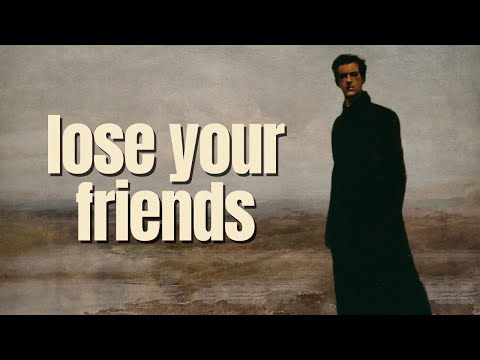 why you need to lose your friends