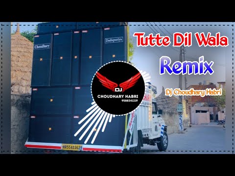 Tutte Dil Wala Song Remix Dj Choudhary Habri | Tutte Dil Dobara Pyaar Kareya Nahi Karte Remix Song