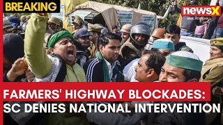 Farmers' Highway Blockades: SC Dismisses Plea for National Intervention | NewsX