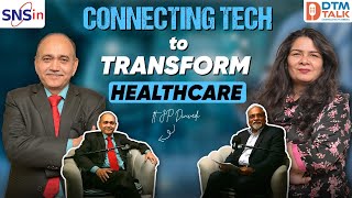 J. P. Dwivedi talked about Connecting Tech to Transform Healthcare presented by SNSin #podcast