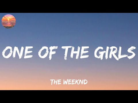 One Of The Girls - The Weeknd (Lyrics) Ellie Goulding, Revel Day, Adele (Mix Lyrics)