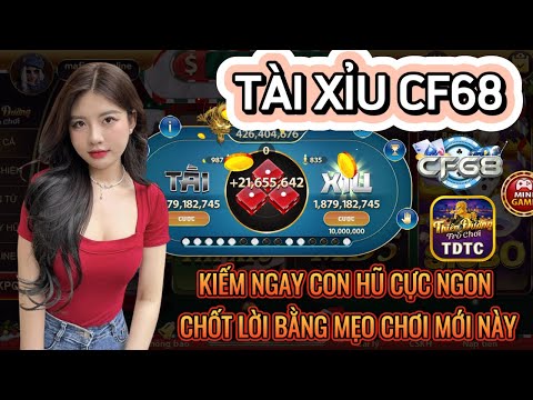 CF68 | Tài xỉu CF68 | Mẹo chơi tài xỉu cf68 mới nhất tháng 1 - bú ngay cái hũ ấm cật