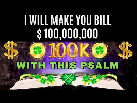 100,000,000 MILLION WILL COME TO YOU WHEN YOU FINISH THIS PSALM! Money will flow into your life! 💲💲💲