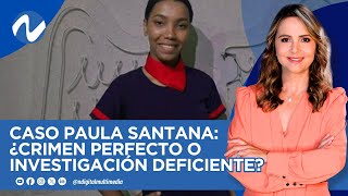 Caso Paula Santana: ¿Crimen perfecto o investigación deficiente?