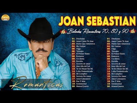 JOAN SEBASTIAN SUS MEJORES CANCIONES - JOAN SEBASTIAN 30 GRANDES ÉXITOS MIX ROMANTICAS DEL RECUERDO