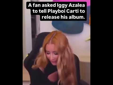 A fan asked Iggy Azalea to tell Playboi Carti to release his album.