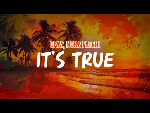 Ckay, Nora Fatehi - IT'S TRUE (Lyric Video)