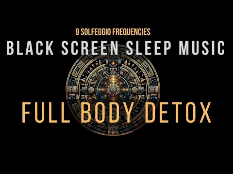 BLACK SCREEN SLEEP MUSIC ☯ All 9 solfeggio frequencies ☯ Body Detox