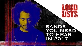 10 Up-And-Coming Bands You Need to Check Out in 2017