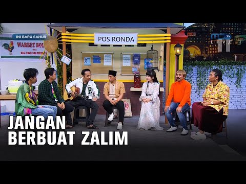 JANGAN BERBUAT ZALIM, YA DEK YAA - INI BARU SAHUR EPS 12 (6/6)