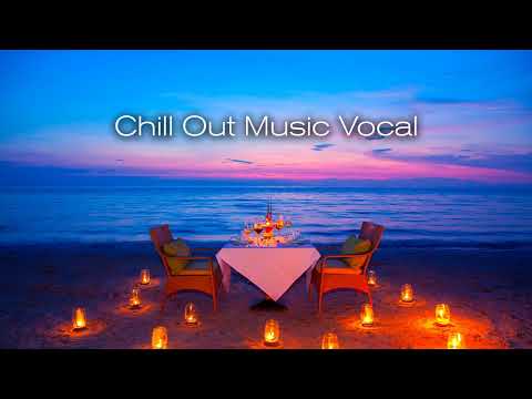 CHILL OUT MUSIC VOCAL Mix - Background Music for Relax Long Playlist (1 HOUR No Loop)