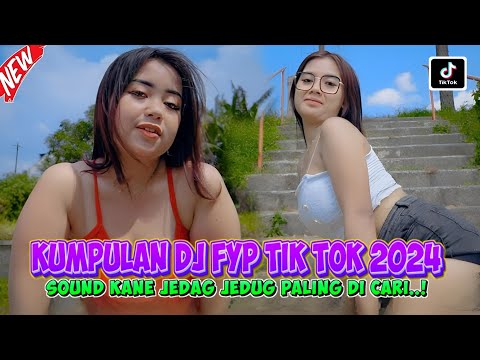 DJ CAMPURAN FYP VIRAL TIK TOK 2024 SOUND KANE JEDAG JEDUG FULL BASS TERBARU