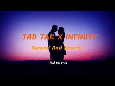 Jab tak X Infinity mushub | slowed and reverb | last one music