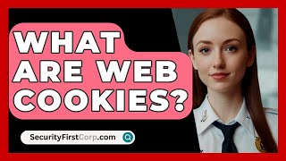 What Are Web Cookies? - SecurityFirstCorp.com