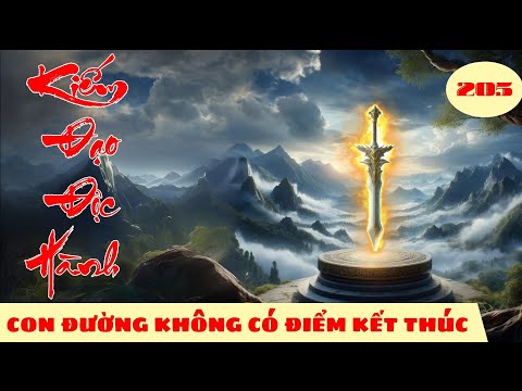 CON ĐƯỜNG KHÔNG CÓ ĐIỂM KẾT THÚC [Tập 205] Kiếm Đạo Độc Hành #mcphuongthuy