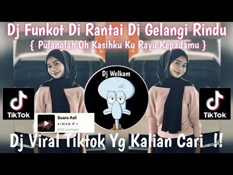 DJ FUNKOT DI RANTAI DI GELANGI RINDU | PULANGLAH OH KASIHKU KU RAYU KEPADAMU | DJ VIRAL TIK TOK 2025