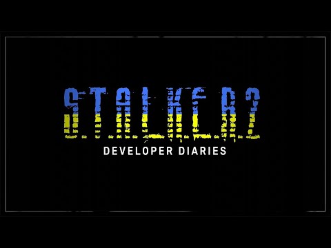 S.T.A.L.K.E.R. 2 Dev Diary: Game Development During the War