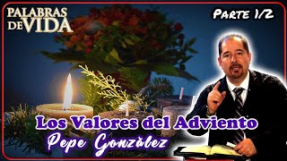 Los Valores del Adviento (Parte 1/2) - Pepe González