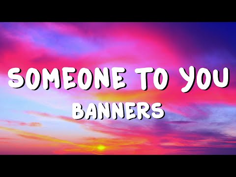 BANNERS - Someone To You (Lyrics)