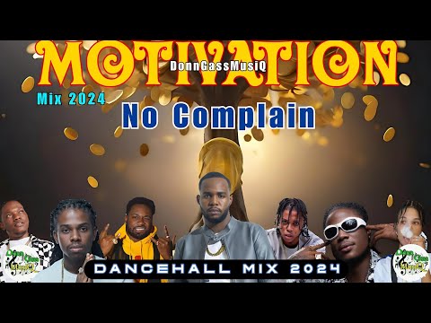 Dancehall Motivation Mix 2024: NEVER COMPLAIN - Teejay, Masicka, Nhance, Kranium, Law Boss