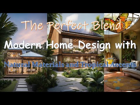 The Perfect Blend: Modern Home Design with Natural Materials and Tropical Accents