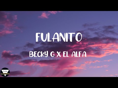 FULANITO - BECKY G X EL ALFA EL JEFE (LETRA)