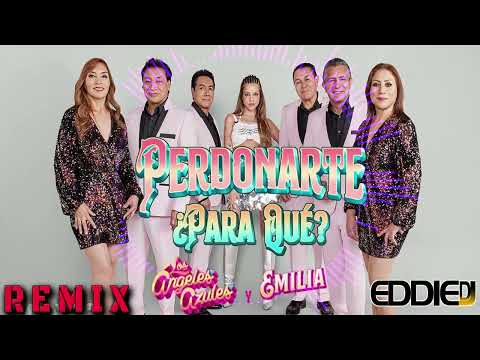 PERDONARTE PARA QUE EMILIA LOS ANGELES AZULES REMIX  EDDIE DJ