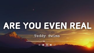 Teddy Swims - Are You Even Real (Lyrics) Feat. Giveon