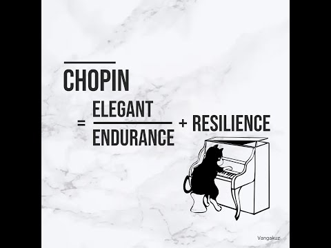 Chopin = Elegant  / Endurance + Resilience