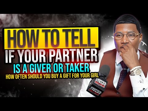 How Often Should You Buy Your Girl A Gift/How To Tell If Your Partner Is a Giver Or Taker l C.A.$.H