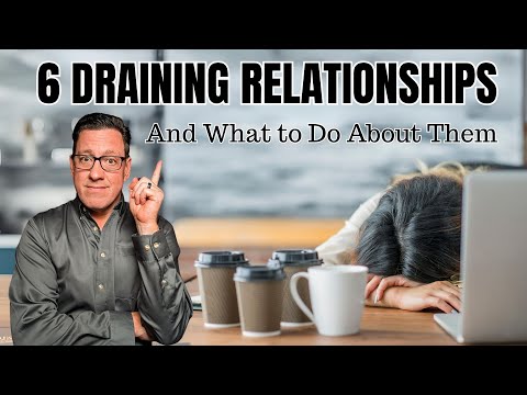 6 Draining Relationships and What to Do About Them