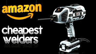 Testing Amazon's 3 Cheapest welders