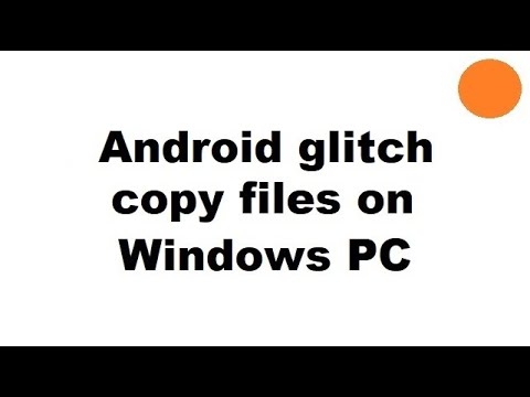 Android glitch copy files on Windows PC