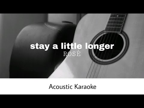 ROSÉ - stay a little longer (Acoustic Karaoke)