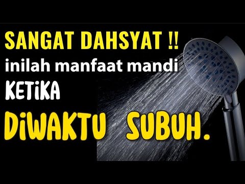 Beruntung Nya Orang Yang Suka Mandi Diwaktu Subuh || Inilah Manfaat mandi Ketika Subuh .