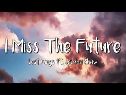 Lost Kings - I Miss The Future (Lyrics) ft. Jordan Shaw