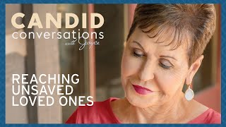 Candid Conversations: Reaching Unsaved Loved Ones | Joyce Meyer