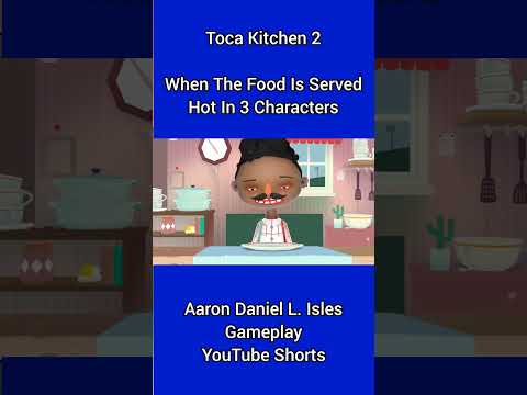 Toca Kitchen 2 | When The Food Is Served Hot In 3 Characters | Aaron Daniel L. Isles