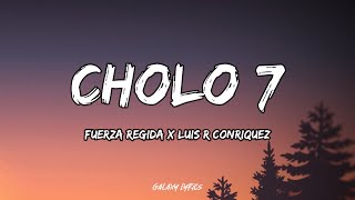 Fuerza Regida & Luis R Conriquez - CHOLO 7 (LETRA)🎵