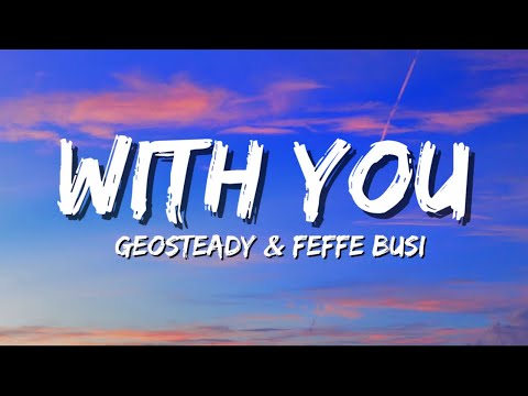 Geosteady Ft. Feffe Bussi - WITH YOU (Lyrics)